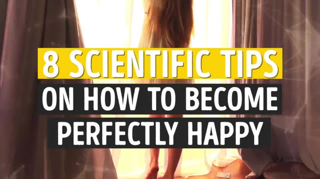 8 SCIENTIFIC TRICKS TO BECOME PERFECTLY HAPPY
