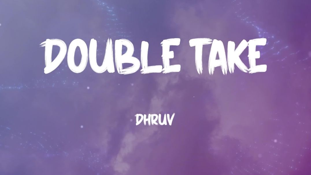 Dhruv  double take Lyrics
