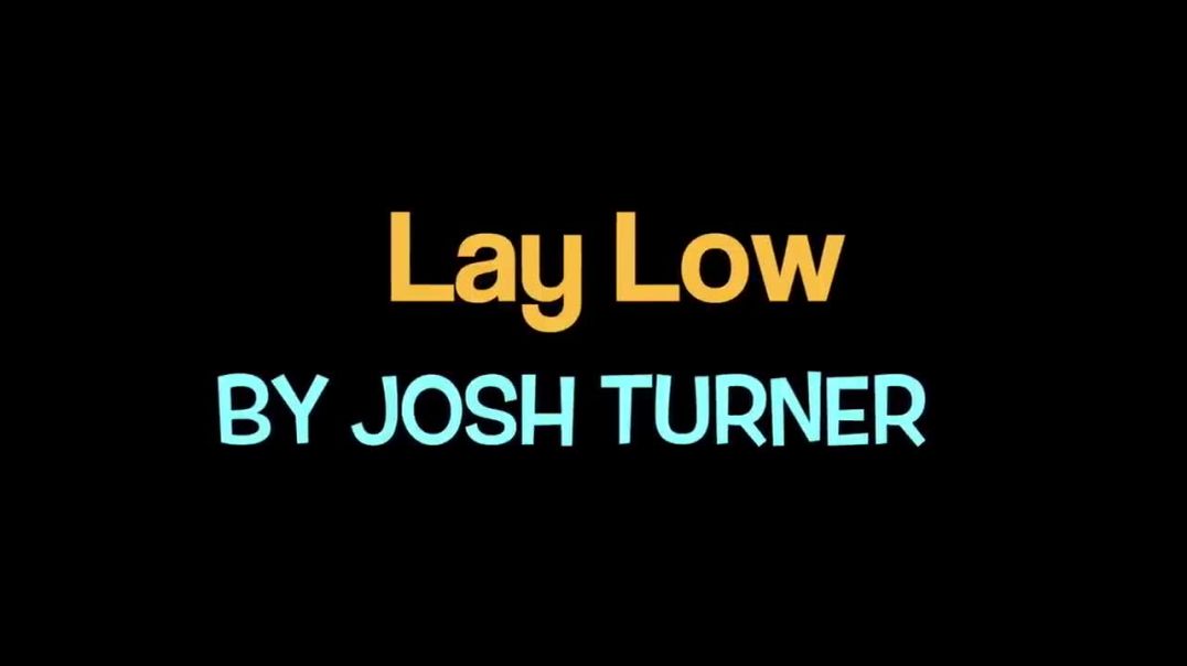 Lay Low by Josh Turner(with lyrics)