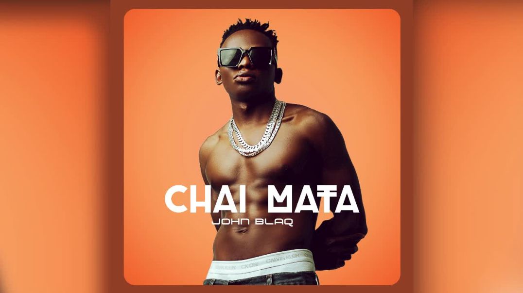 John Blaq  Chai Mata Official Audio