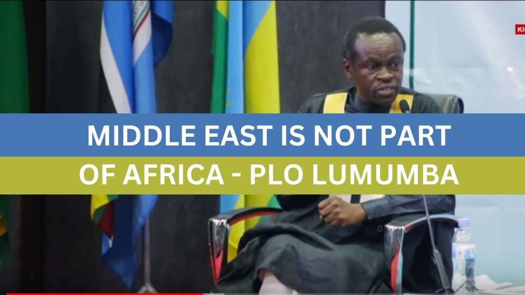 There's no Middle East. Its all Africa - PLO Lumumba