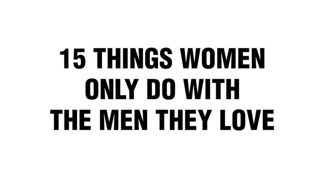 ⁣15 Things Women Only Do With The Men They Love